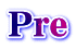 Pre